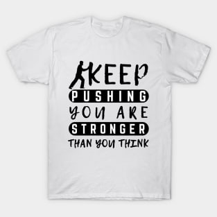 Keep Pushing You are Stronger Than You Think Motivational Male T-Shirt